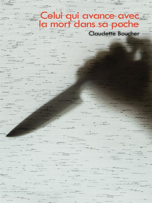 Title details for Celui qui avance avec la mort dans sa poche by Claudette Boucher - Available